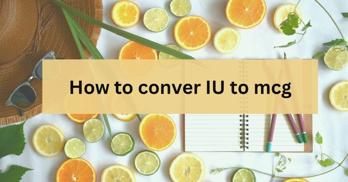 How to Convert International Units (IU) to Micrograms (mcg) or Milligrams (mg)